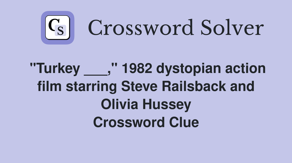 "Turkey ___," 1982 dystopian action film starring Steve Railsback and